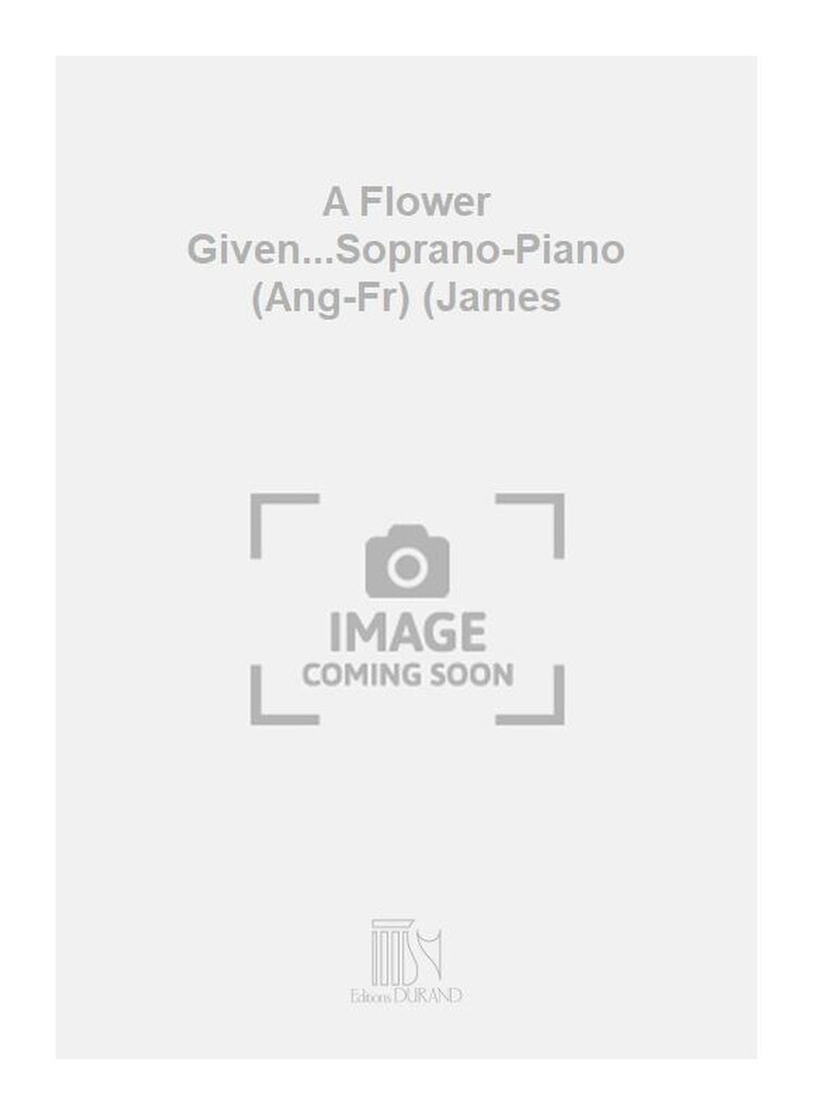 A Flower Given...Soprano-Piano (Ang-Fr) (James